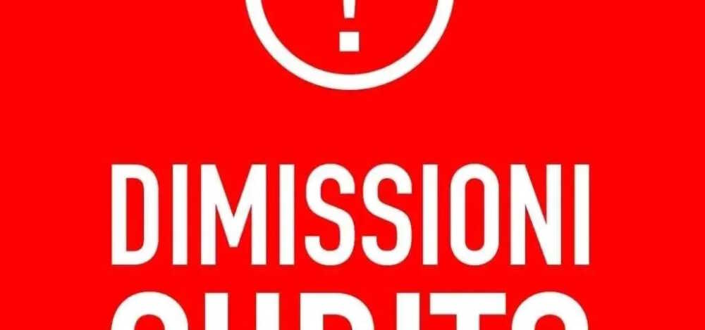 dimissioni subito dimissioni subito