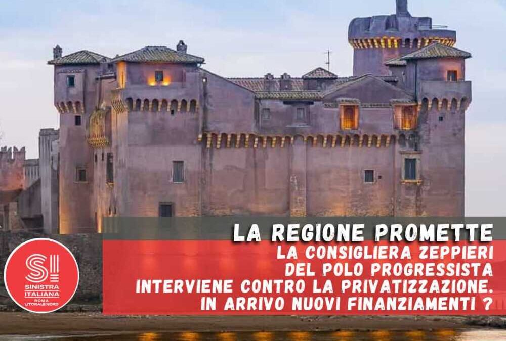 Sinistra Italiana, la Consigliera regionale Zeppieri: “Allarmante l’ipotesi di privatizzazione del Castello di Santa Severa”