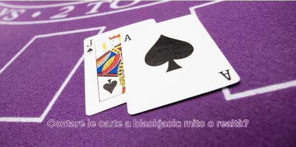Contare le carte a blackjack: mito o realtà?