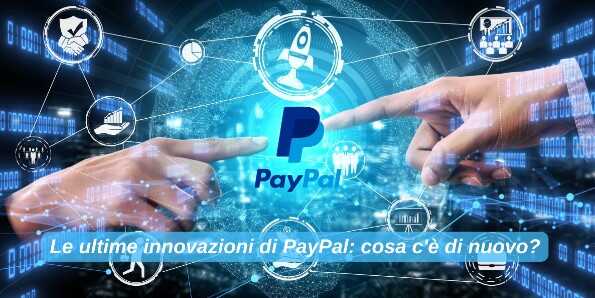 Le ultime innovazioni di PayPal: cosa c’è di nuovo?