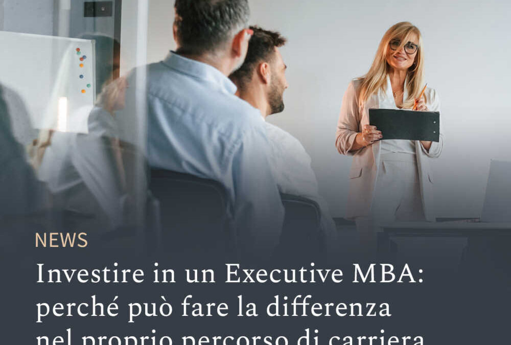 Executive master in Business Administration: perché sono così ricercati dalle aziende?