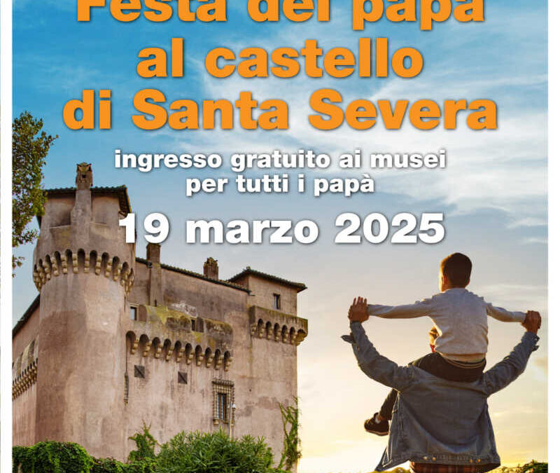 Al Castello di Santa Severa, per festeggiare il 19 marzo offre mercoledì l’ingresso gratuito a tutti i papà