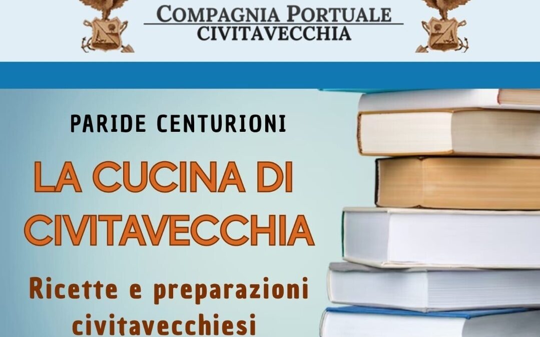 Viaggio nei sapori e nella memoria di Civitavecchia: il nuovo libro di Paride Centurioni